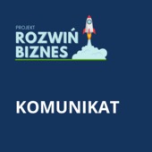 Komunikat - projekt ROZWIŃ BIZNES